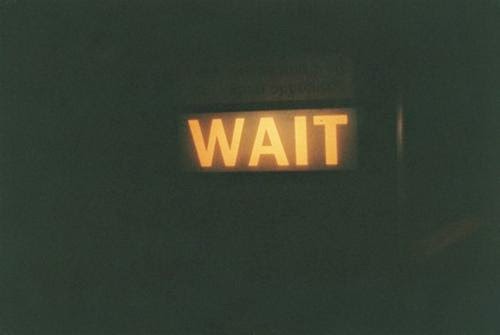 The Wait Will Be Worth It
