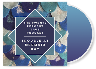 Mermaid Scales with title that reads: The Twenty Percent True Podcast Trouble at Mermaid Bay