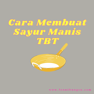 Resep makanan andalan saat Ramadan, Sayur Manis TBT, cara membuat Resep makanan andalan saat Ramadan, pengganti tauco adalah, pengganti kecap adalah, beda tauco dengan kecap adalah, perbedaan antara tauco dan kecap, apa saja resep makanan andalan saat Ramadan, daftar Resep makanan andalan saat Ramadan,