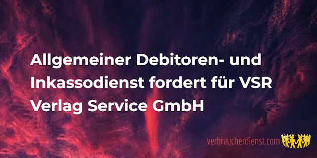 Titel: Allgemeiner Debitoren- und Inkassodienst fordert für VSR Verlag Service GmbH