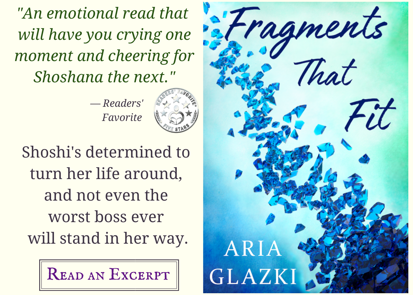 Image card for Fragments That Fit by Aria Glazki, featuring book cover and text: "An emotional read that will have you crying one moment and cheering for Shoshana the next." —Readers' Favorite with 5-star review seal. Shoshi's determind to turn he life around, and not even the worst boss ever will stand in her way. Read an excerpt.