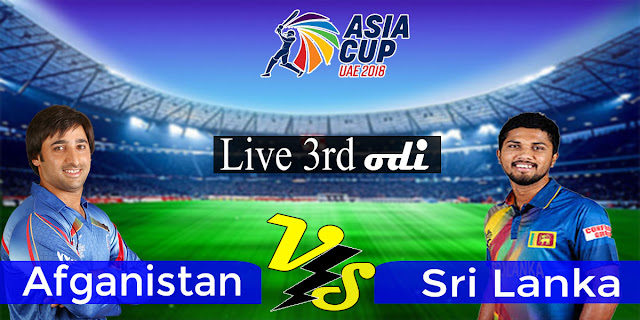 Live SL Vs Afg 3rd ODi Asia Cup 2018