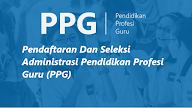 Pendaftaran Dan Seleksi Administrasi Pendidikan Profesi Guru (PPG) Dalam Jabatan Tahun 2022