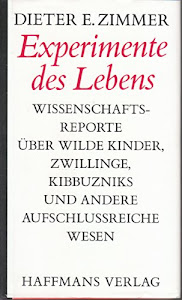 Experimente des Lebens - Über wilde Kinder, Zwillinge, Kibbuzniks und andere aufschlussreiche Wesen