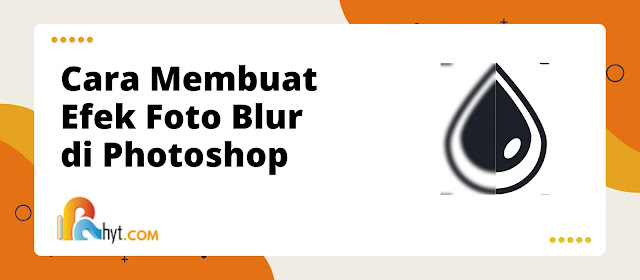 Cara Membuat Efek Foto Blur di Photoshop