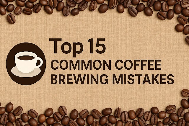 Top 15 Common Coffee Brewing Mistakes (And How to Fix Them)