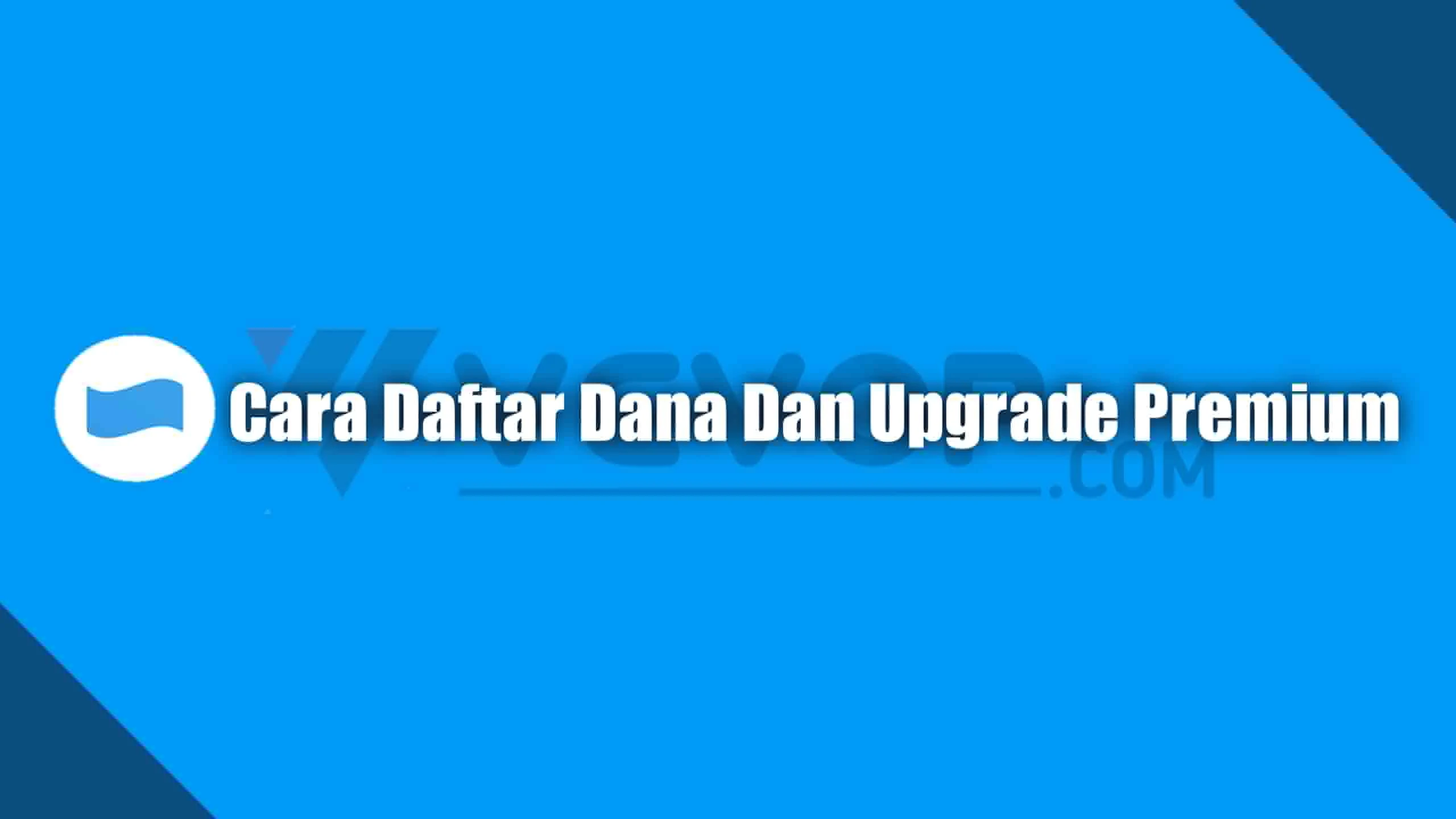 Cara Daftar DANA dan Upgrade Ke Akun Premium Dengan Mudah