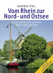 Vom Rhein zur Nord- und Ostsee: Mit Flüssen und Kanälen zwischen Rhein, Ems und Elbe (Deutsche Binnengewässer)