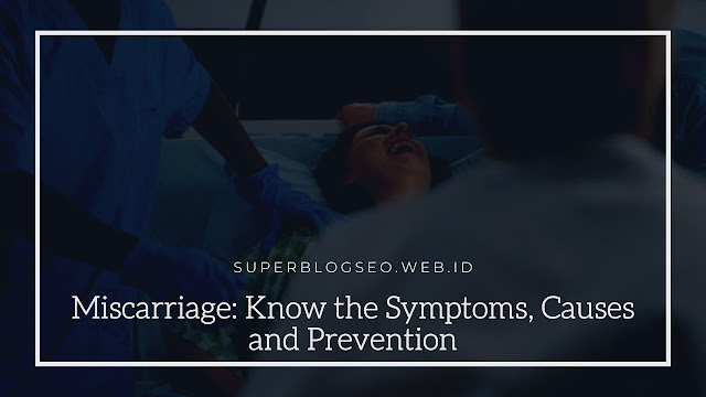 Miscarriage: Know the Symptoms, Causes and Prevention