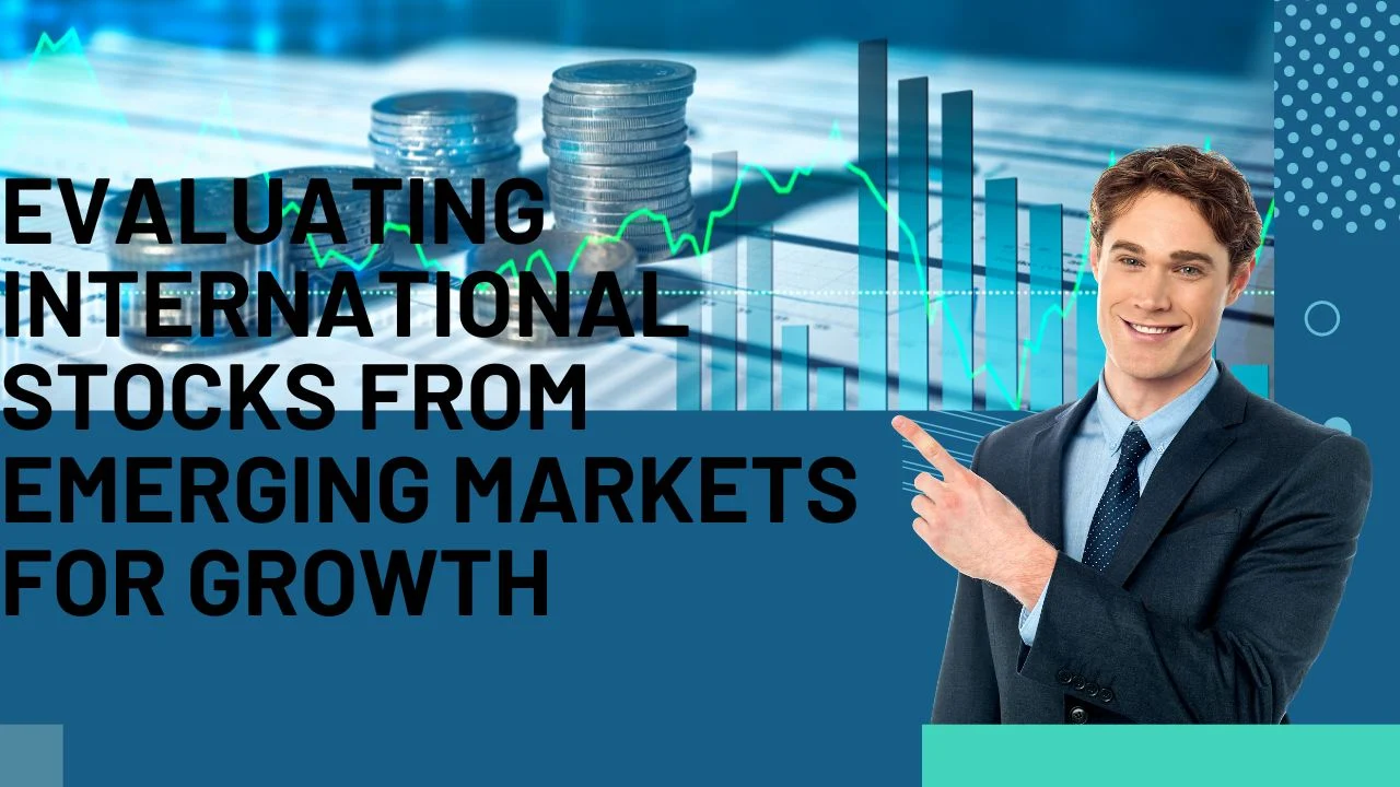 Evaluating international stocks from emerging markets for growth