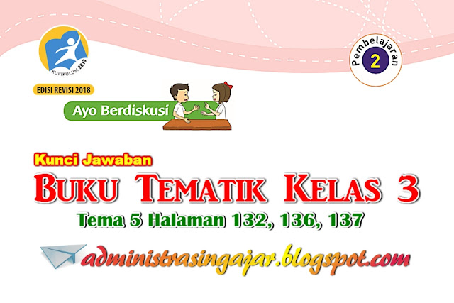 Kunci Jawaban Tema 5 Kelas 3 Halaman 132, 136, 137