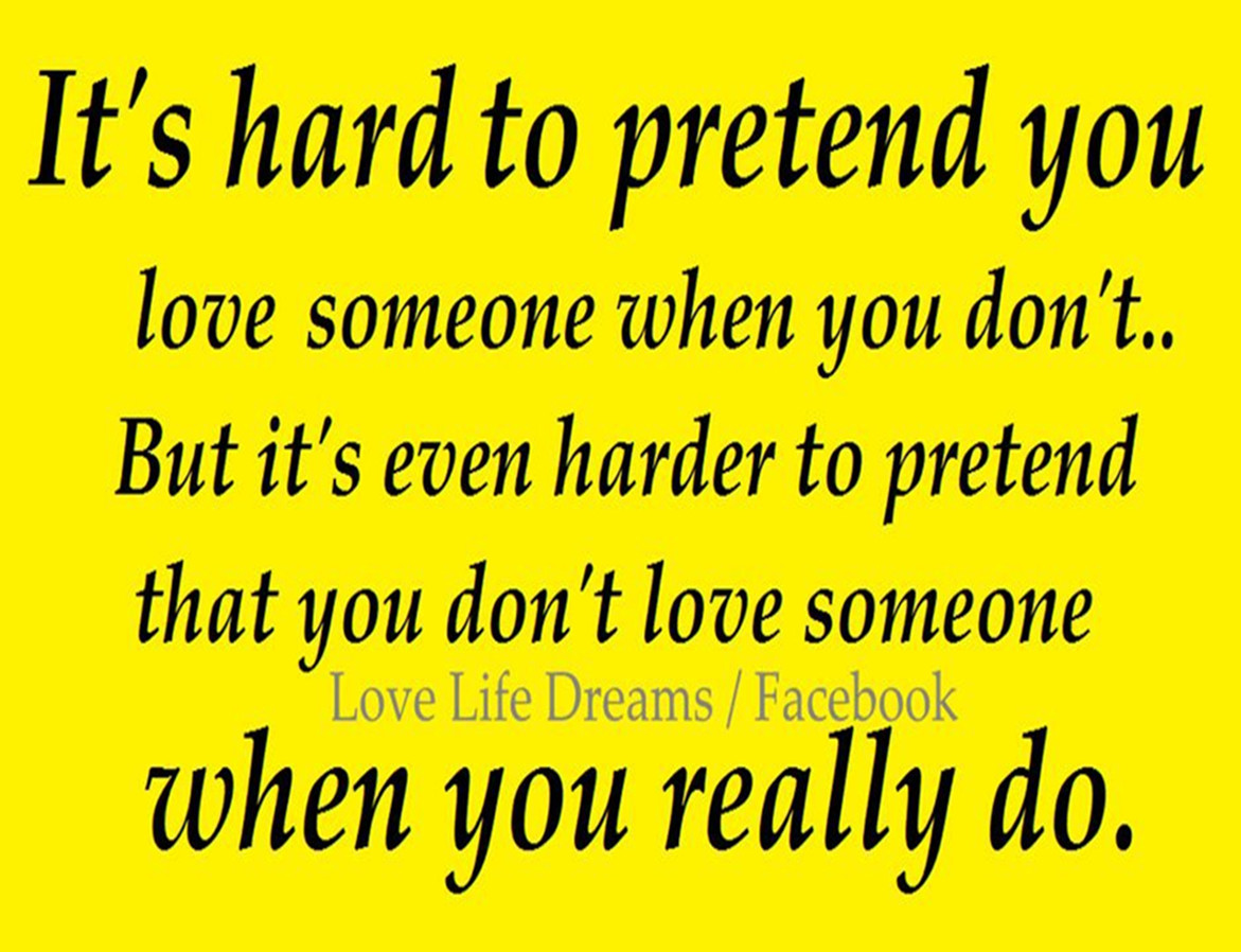 It s hard to pretend you love someone