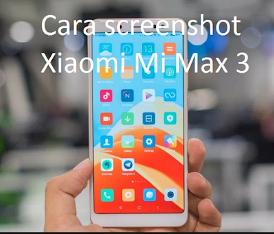Cara screenshot Xiaomi Mi Max 3 untuk mendapat Tangkap Layar di MI Max3