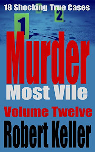 Murder Most Vile Volume 12: 18 Shocking True Crime Murder Cases (English Edition)