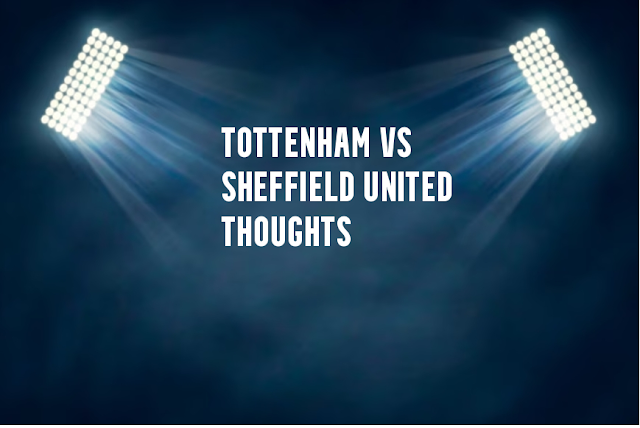 Tottenham vs Sheffield United Thoughts