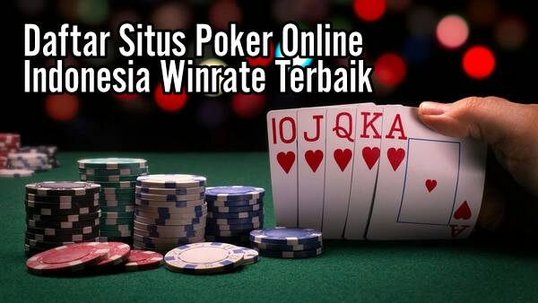 Daftar Situs Poker Online Dengan Winrate Terbaik di Indonesia