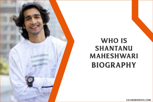 Shantanu Maheshwari - Girlfriend, Father, Age, Wiki, Biography, Contact, Movies, Career