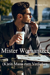Mister Womanizer: (K)ein Mann zum Verlieben