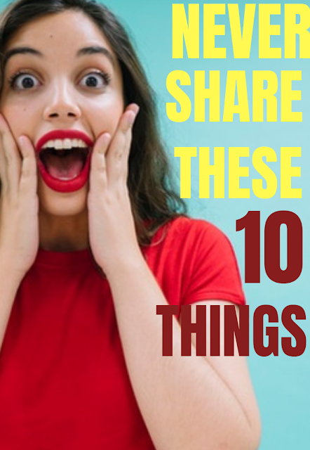 10 Things You Should Never Share With Anyone