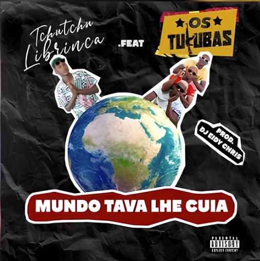 Tchutchu Librinca ft OsTukuba - Mundo Tava lhe cuia (Afro house)