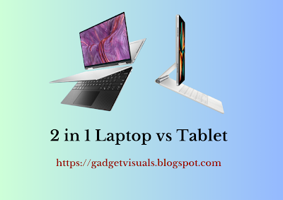 2 in 1 Laptop vs Tablet