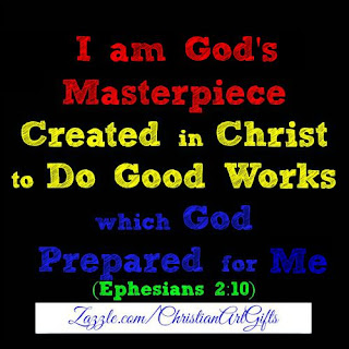 I am God's masterpiece created in Christ to do good works which God prepared for me Ephesians 2:10