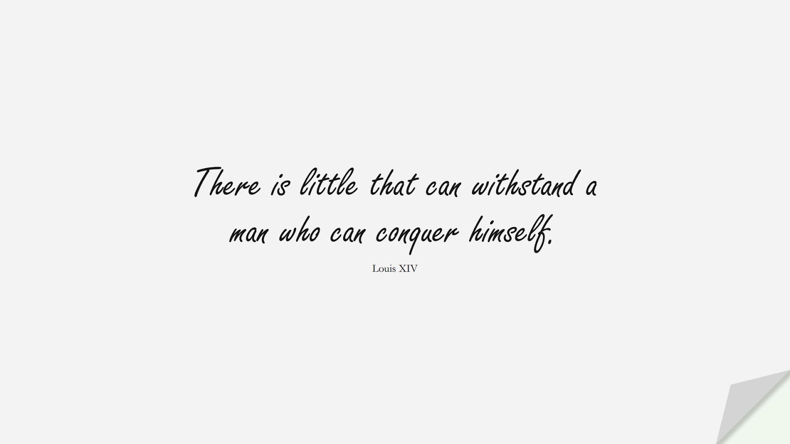 There is little that can withstand a man who can conquer himself. (Louis XIV);  #NeverGiveUpQuotes