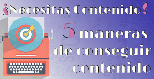 ¿Necesitas contenido? 5 Maneras sencillas de obtener contenido