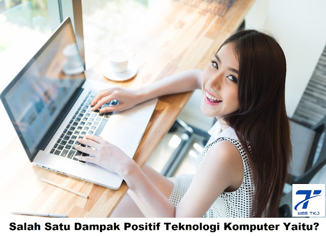 salah satu dampak positif teknologi komputer yaitu