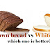 White bread vs Brown bread: Which one is better