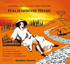 Italienische Reise. Texte aus Johann Wolfgang von Goethe: Italienische Reise, Briefe, Venetianische Epigramme. 2 CDs: Texte aus Johann Wolfgang von ... Epigramme. Musik von Quadro Nuevo