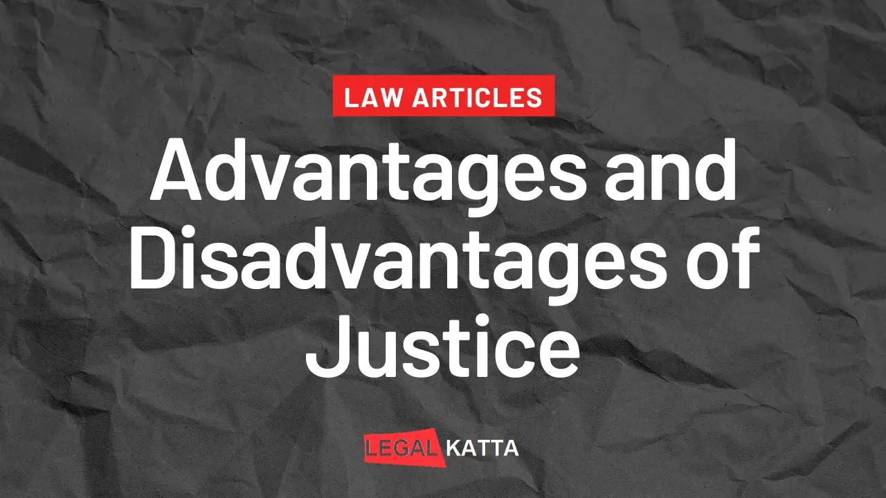advantages and disadvantages of justice,