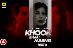 Khoon Bhari Maang Part 2 Ullu Web Series Watch Online All Episodes