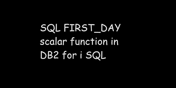 SQL FIRST_DAY scalar function in DB2 for i SQL