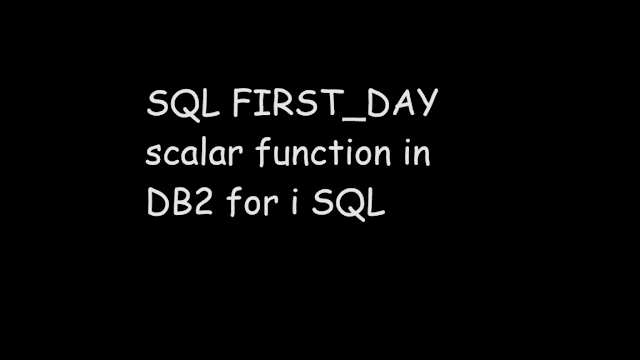 SQL FIRST_DAY scalar function in DB2 for i SQL, sql function, scalar function, ibmi, db2 sql, sql