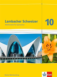 Lambacher Schweizer Mathematik 10. Ausgabe Baden-Württemberg: Schülerbuch Klasse 10 (Lambacher Schweizer. Ausgabe für Baden-Württemberg ab 2016)
