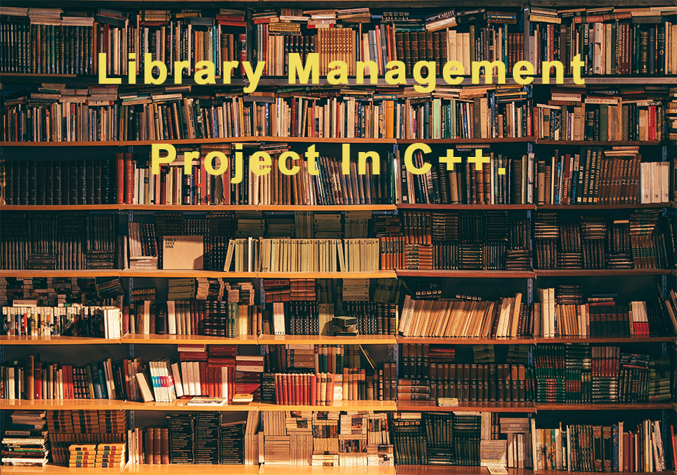 Library management project in C++ with Output and Source Code | Projects in C++