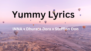 Yummy Lyrics - INNA x Dhurata Dora x Stefflon Don