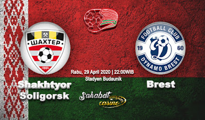  Prediksi Shakhtyor Soligorsk vs Brest 29 April 2020
