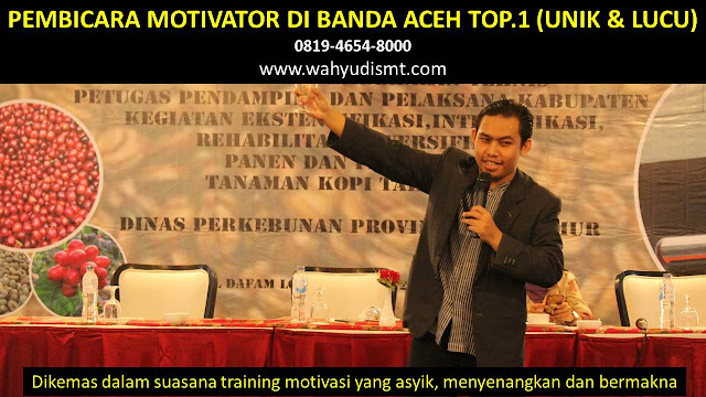 PEMBICARA MOTIVATOR di BANDA ACEH TOP.1,  Training Motivasi di BANDA ACEH, Softskill Training di BANDA ACEH, Seminar Motivasi di BANDA ACEH, Capacity Building di BANDA ACEH, Team Building di BANDA ACEH, Communication Skill di BANDA ACEH, Public Speaking di BANDA ACEH, Outbound di BANDA ACEH, Pembicara Seminar di BANDA ACEH