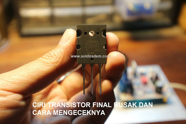 Ciri Transistor Final Rusak dan Cara Mengecek Transistor