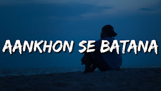 Tum aankhon se batana lyrics in hindi
