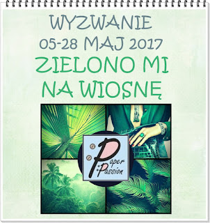 http://paperpassionpl.blogspot.com/2017/05/wyzwanie-na-maj-zielono-mi.html