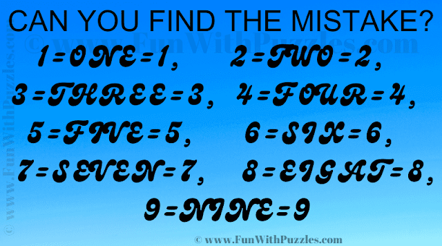 CAN YOU FIND THE MISTAKE? 1=ONE=1, 2=TWO=2, 3=THREE=3, 4=FOUR=4, 5=FIVE=5, 6=SIX=6, 7=SEVEN=7, 8=EIGAT=8, 9=NINE=9
