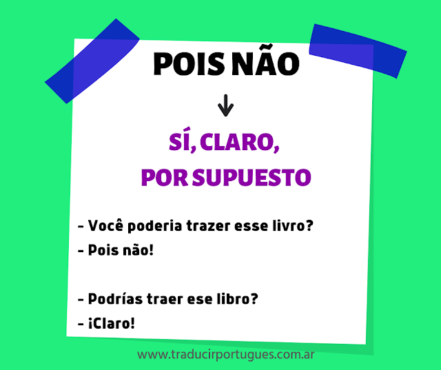 ¿Qué quiere decir POIS NÃO en portugués (con traducción)