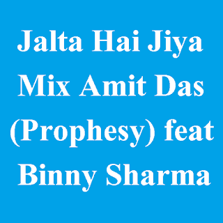 Jalta Hai Jiya Mix Amit Das (Prophesy) feat Binny Sharma