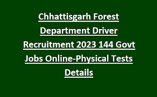 Chhattisgarh Forest Department Driver Recruitment 2023 144 Govt Jobs Online-Physical Tests Details