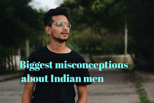 Biggest misconceptions about Indian men