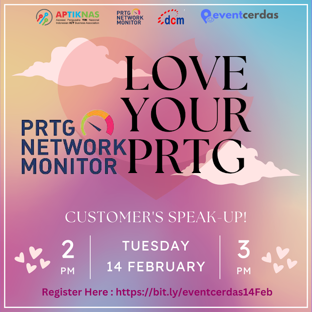 Join our Webinar LOVE YOUR PRTG, CUSTOMER SPEAK-UP !! 14 Februari 2023