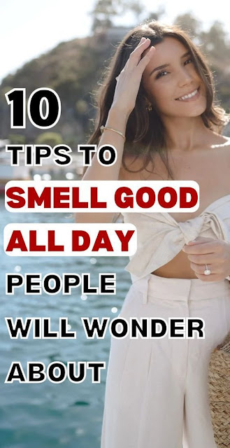 10 Tips To Smell Good All Day You can Easily Follow